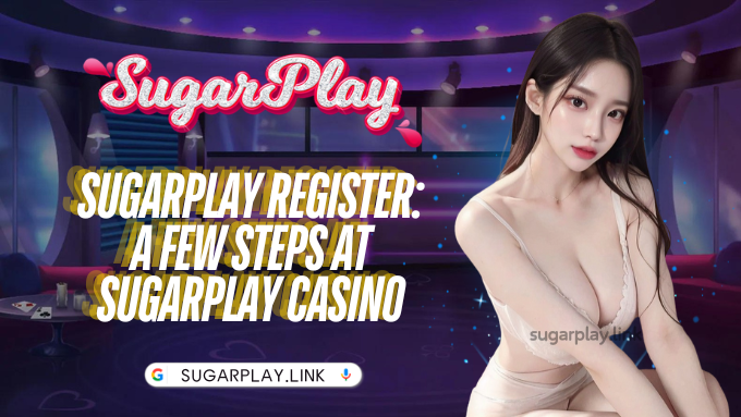 Sugarplay Register: A Few Steps at Sugarplay Casino