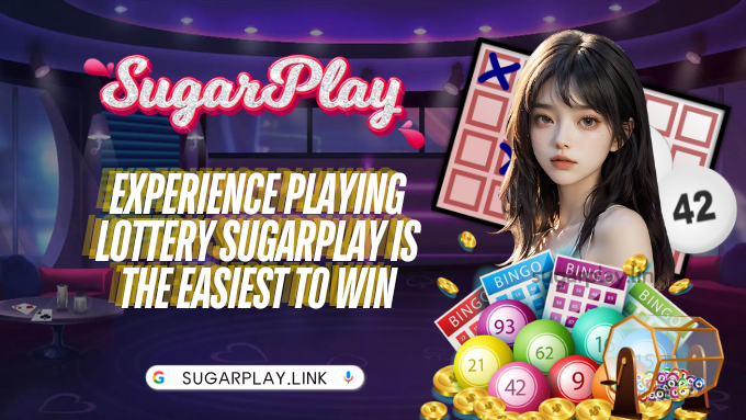 Experience playing Lottery Sugarplay is the easiest to win