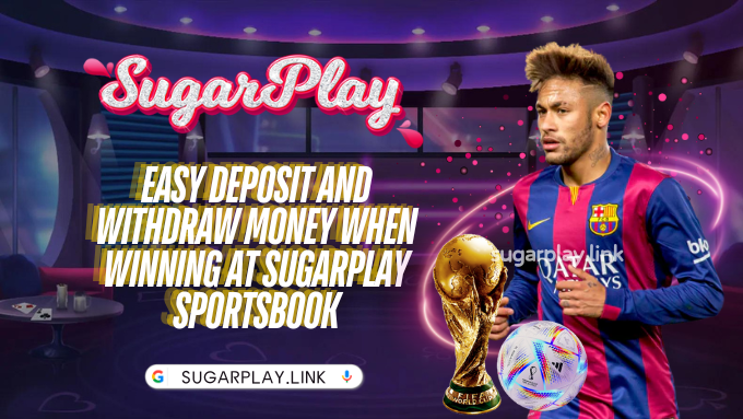 Easy deposit and withdraw money when winning at Sugarplay Sportsbook