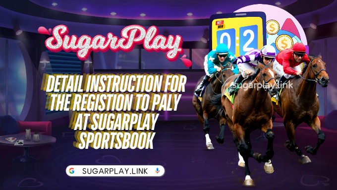 Detail instruction for the registion to paly at Sugarplay Sportsbook