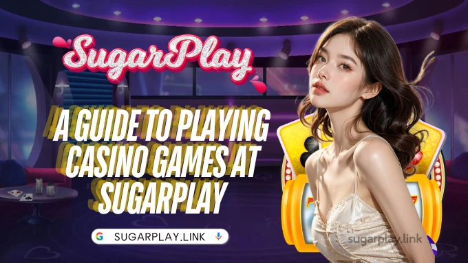 A guide to playing casino games at Sugarplay