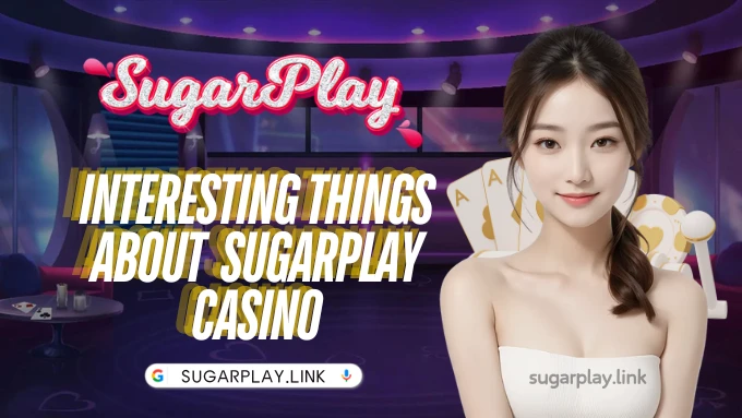 Interesting things about  Sugarplay casino