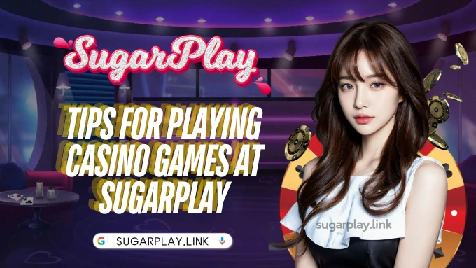 Tips for playing casino games at Sugarplay