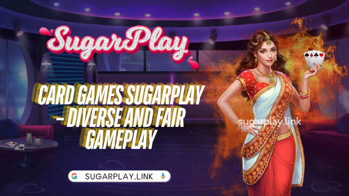 Card games Sugarplay – Diverse and Fair gameplay