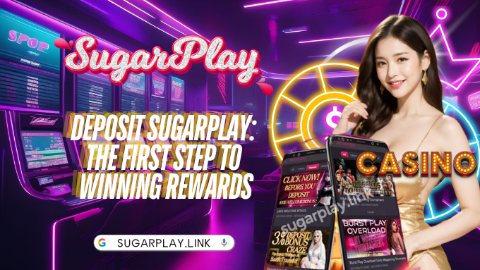 Deposit Sugarplay: The First Step to Winning Rewards